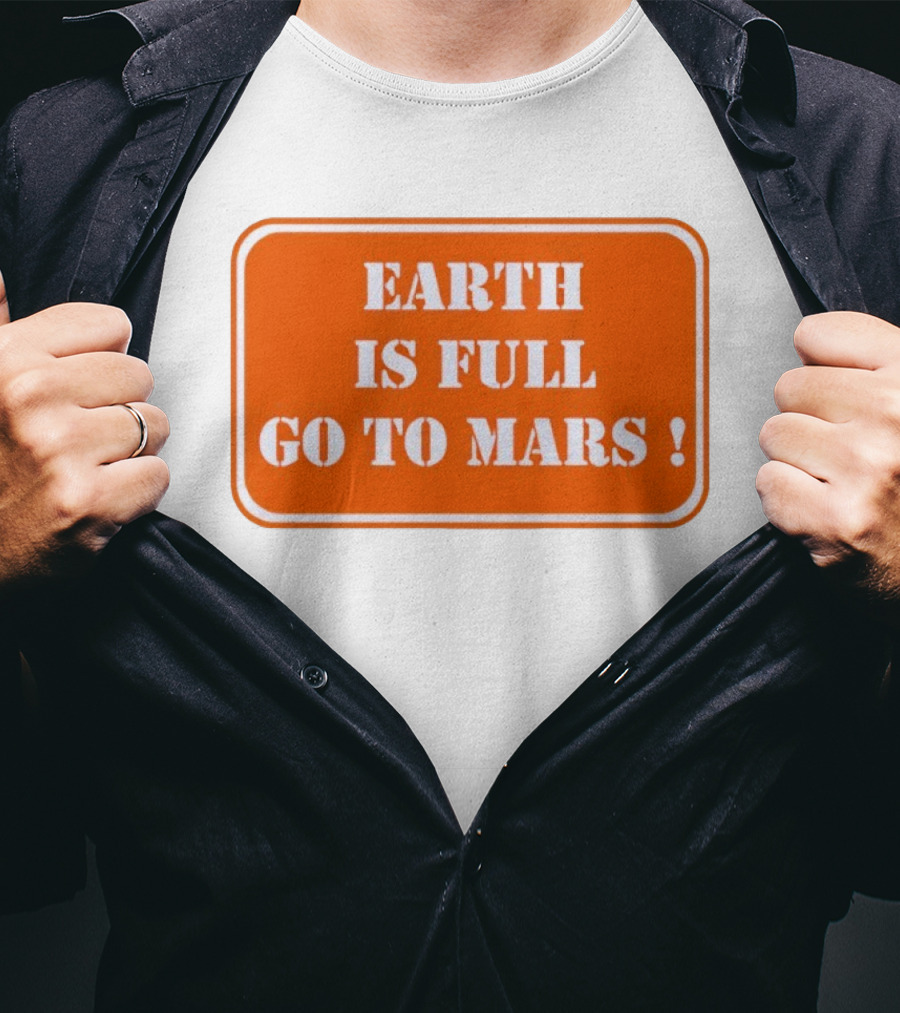 Earth Is Full Go To Mars Sign T-Shirt