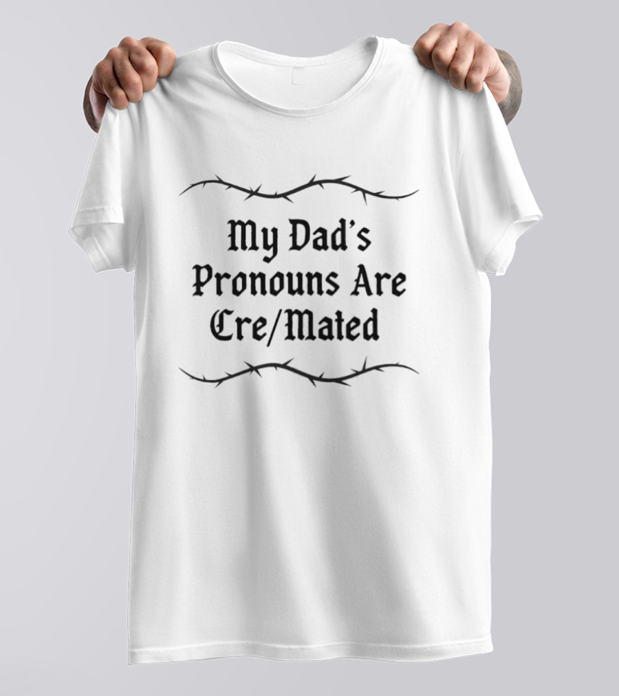 My Dad's Pronouns Are Cre/Mated Irony Barbed Wire T-Shirt