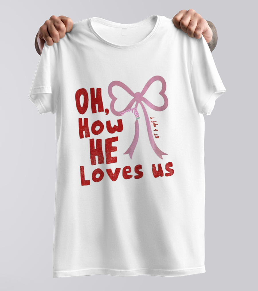 Oh How He Loves Us Christian Valentine Ribbon T-Shirt
