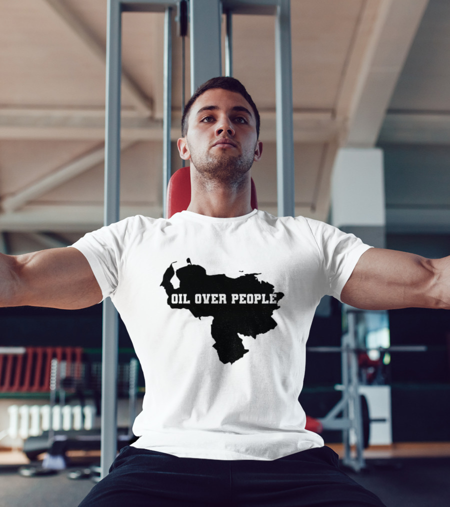 Oil Over People Anti War Venezuelan Message T-Shirt