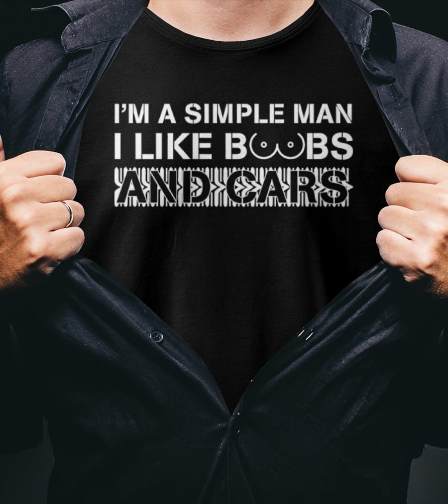 I'm A Simple Man I Like Boobs And Cars T-Shirt