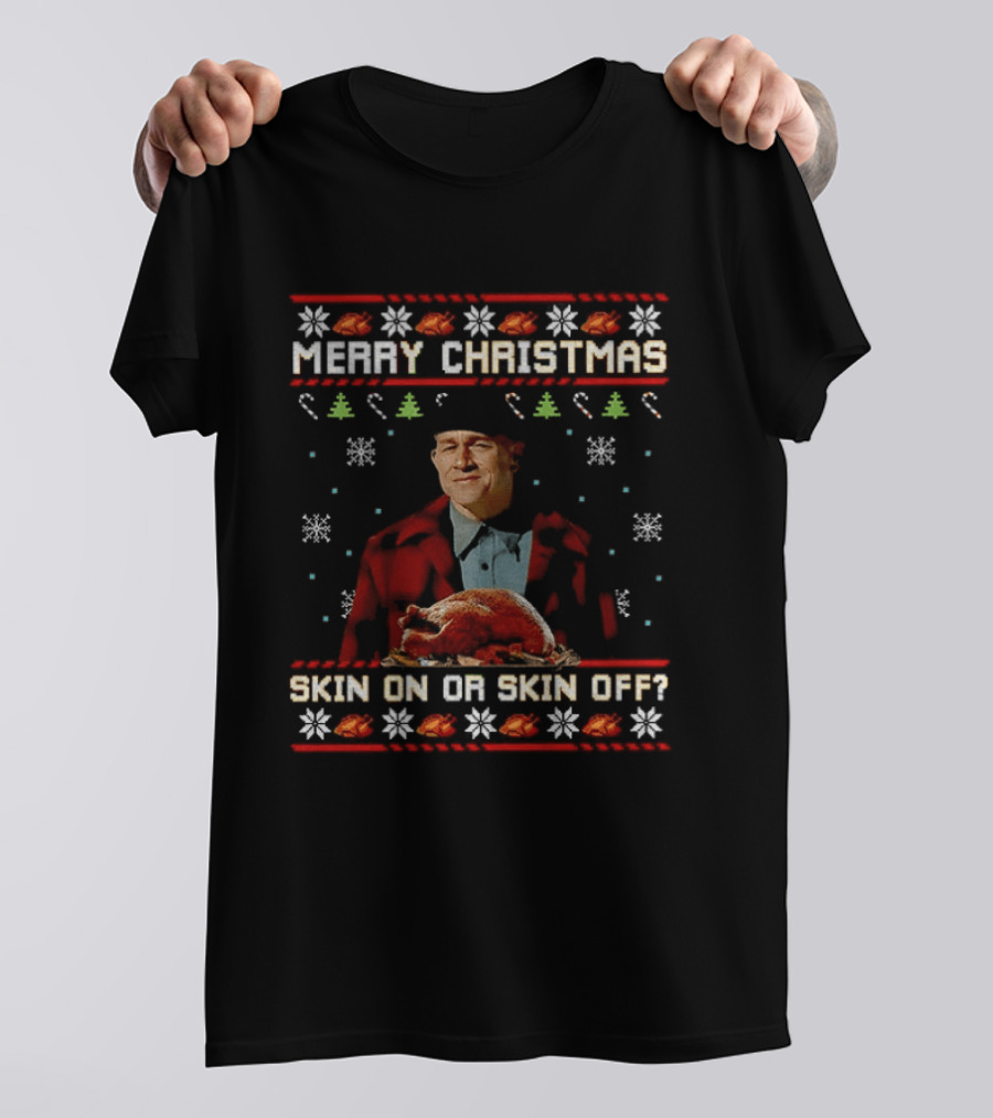 Merry Christmas Skin On Or Skin Off Ed Gein Turkey Ugly Sweater T-Shirt