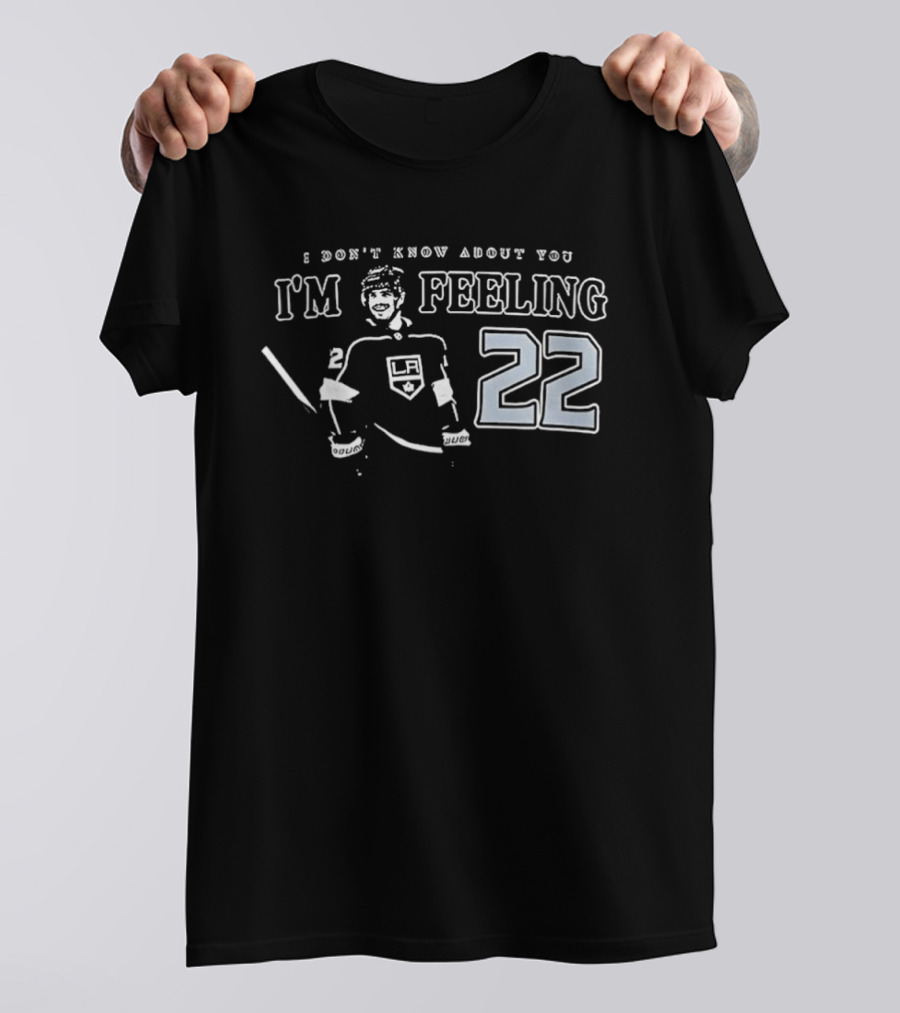 Kevin Fiala 22 Los Angeles Kings I Don’t Know About You I’m Feeling T-Shirt