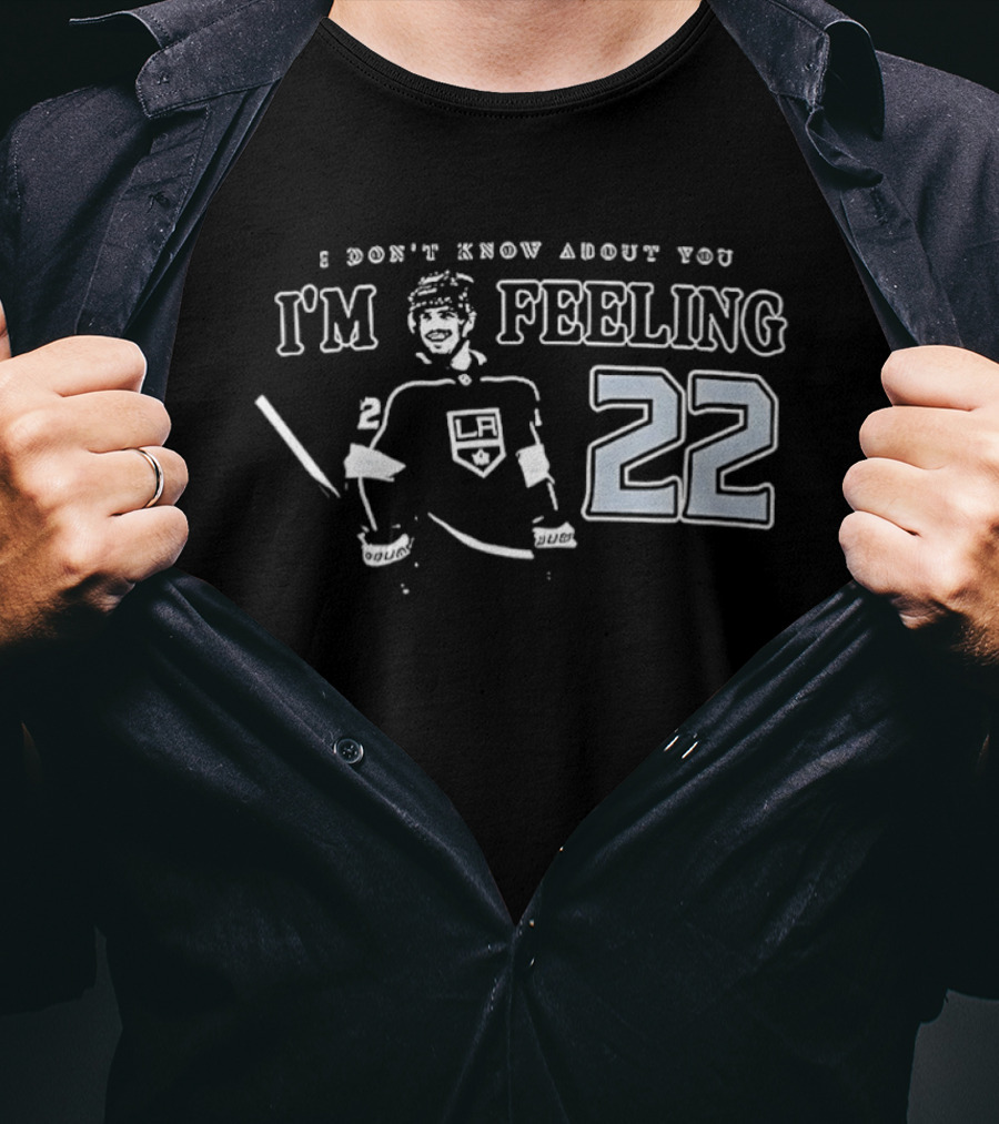 Kevin Fiala 22 Los Angeles Kings I Don’t Know About You I’m Feeling T-Shirt