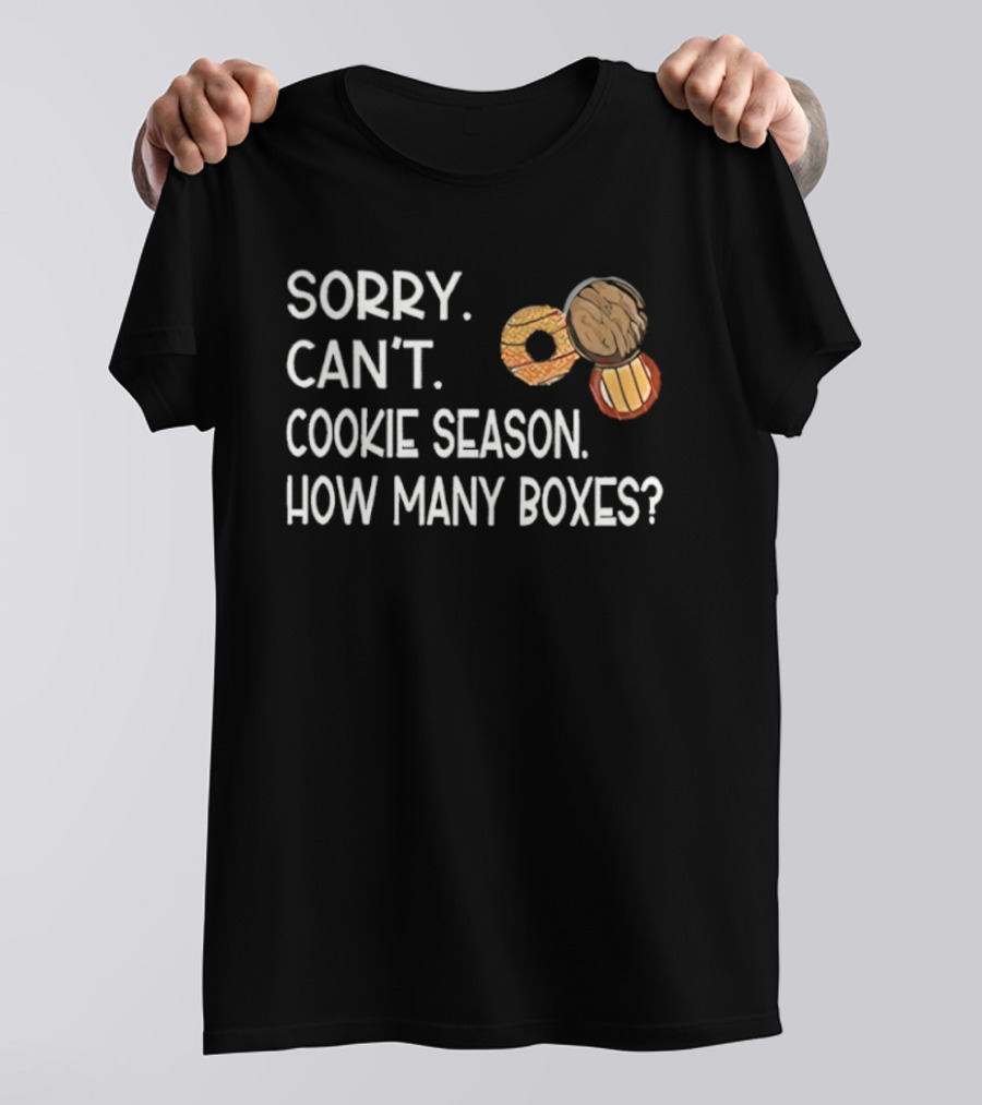Sorry Can’t Cookie Season How Many Boxes T-Shirt