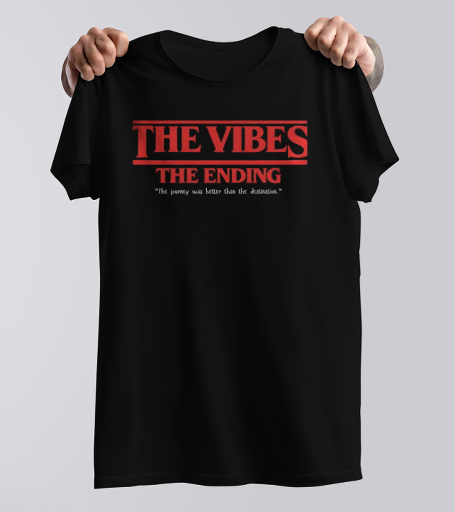 The Vibes The Ending Journey Greater Than Destination Stranger Things Font T-Shirt