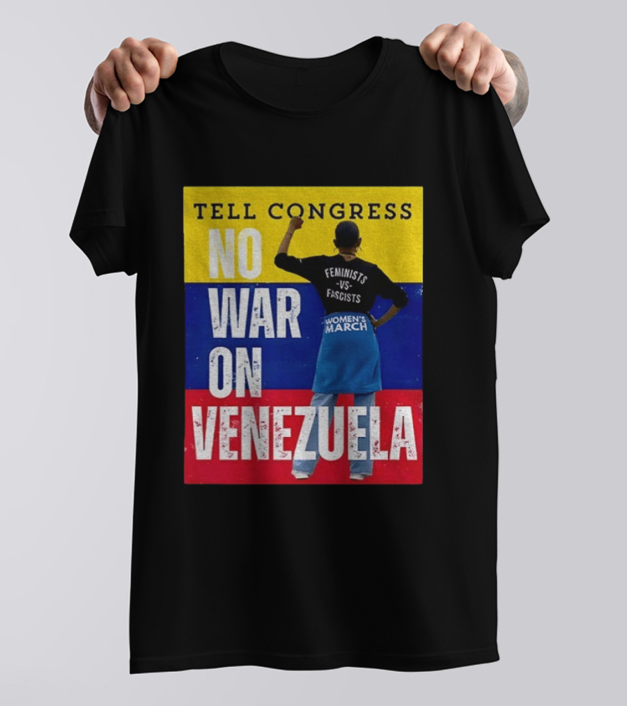 Tell Congress No War On Venezuela Flag Feminists Vs Fascists Women's March T-Shirt