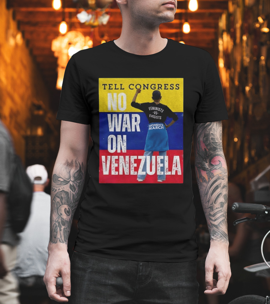 Tell Congress No War On Venezuela Flag Feminists Vs Fascists Women's March T-Shirt