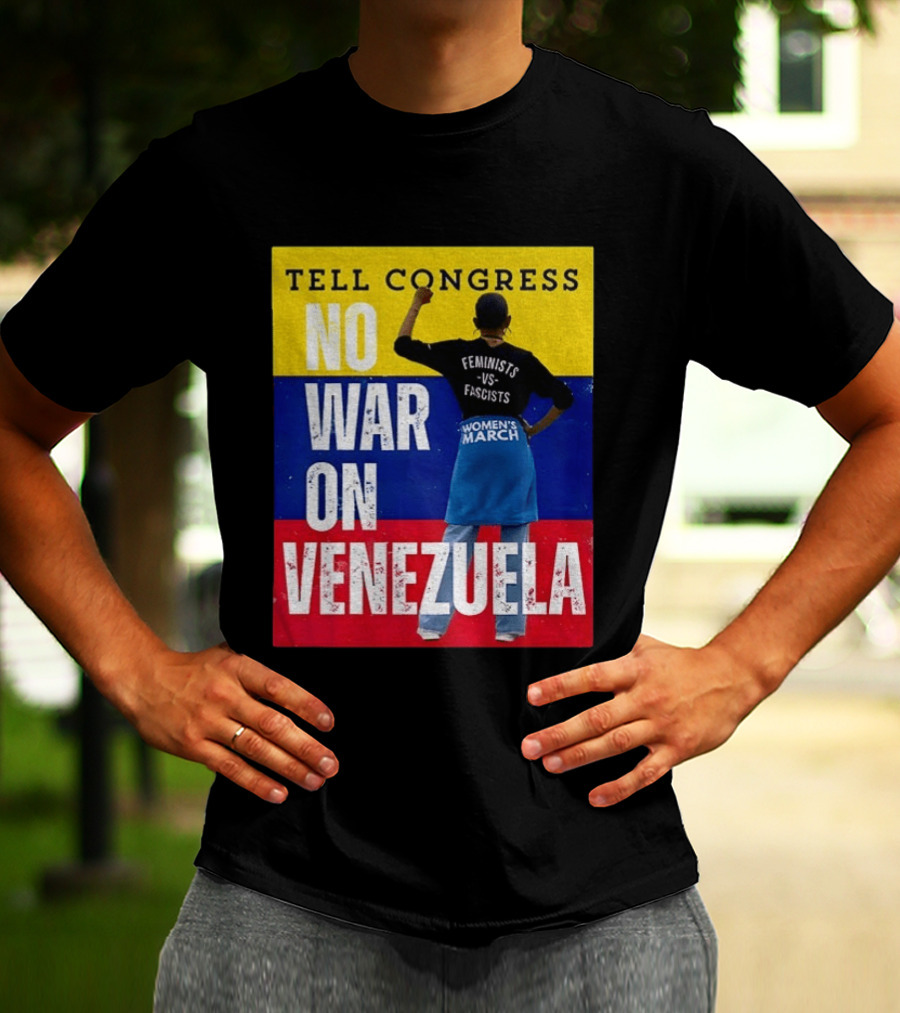 Tell Congress No War On Venezuela Flag Feminists Vs Fascists Women's March T-Shirt