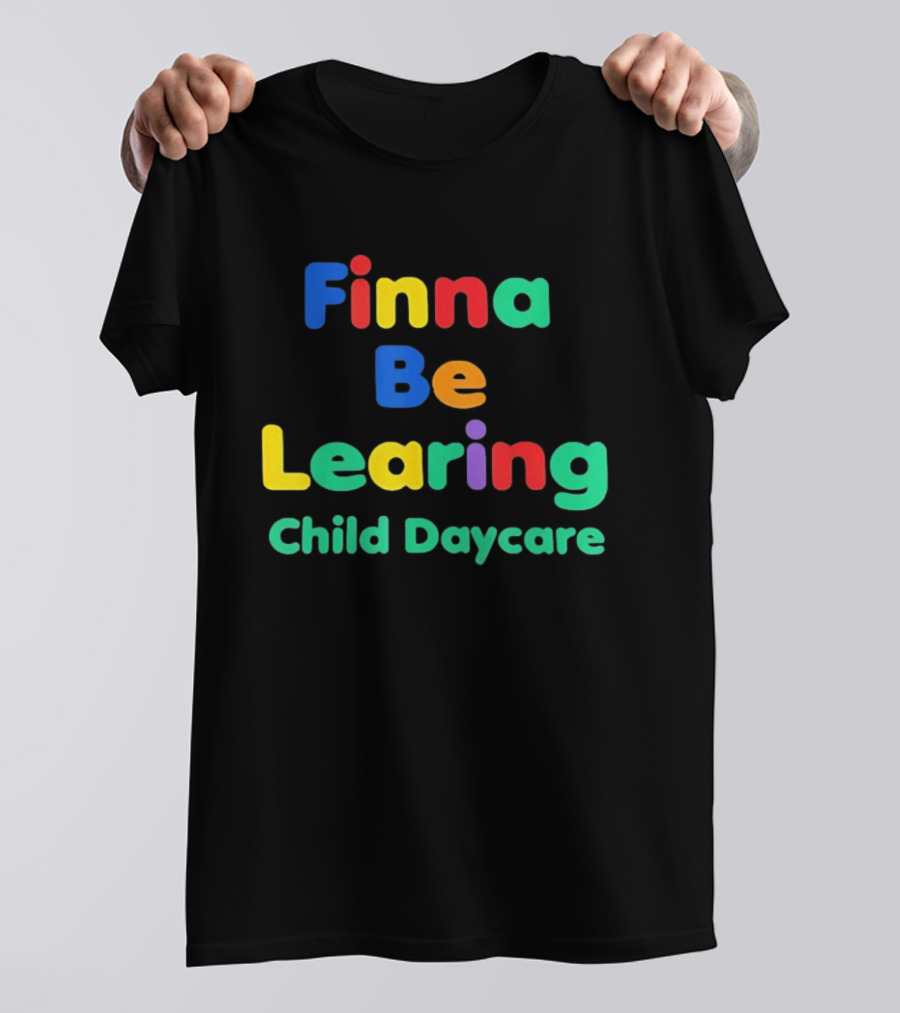 Finna Be Learing Child Daycare Quality Learning Center Meme T-Shirt