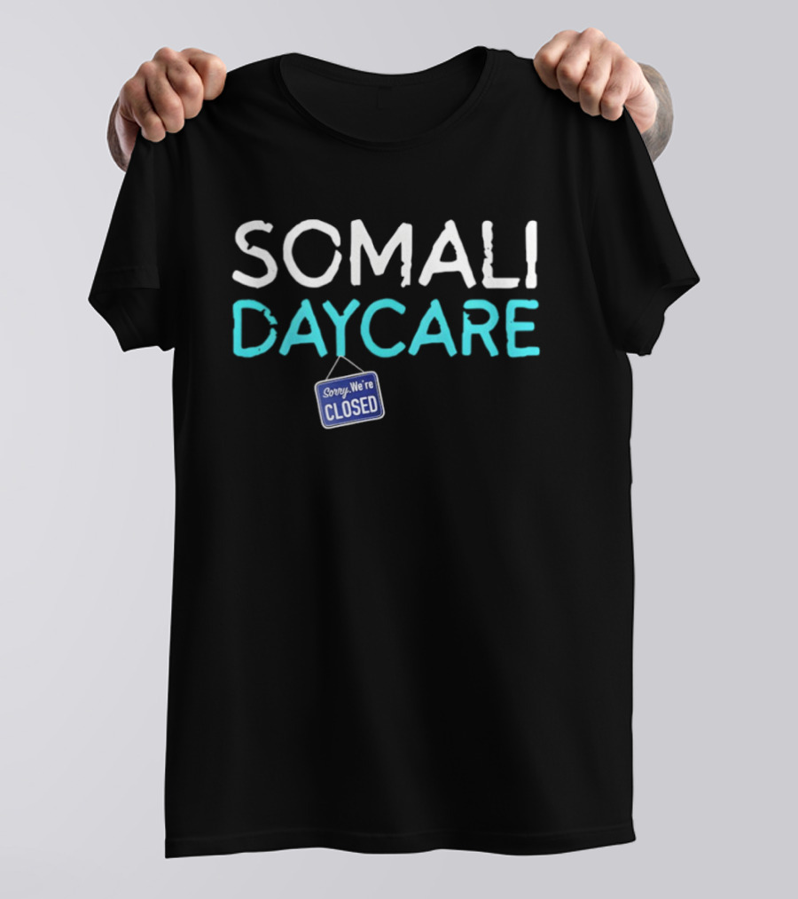 Minnesota Somali Daycare Fraud Sorry We're Closed T-Shirt