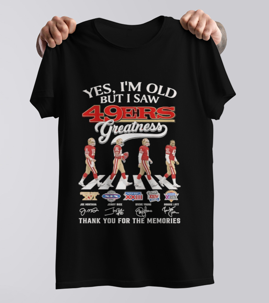 Yes I’m Old But I Saw San Francisco 49ers Greatness Thank You For The Memories Signatures T-Shirt