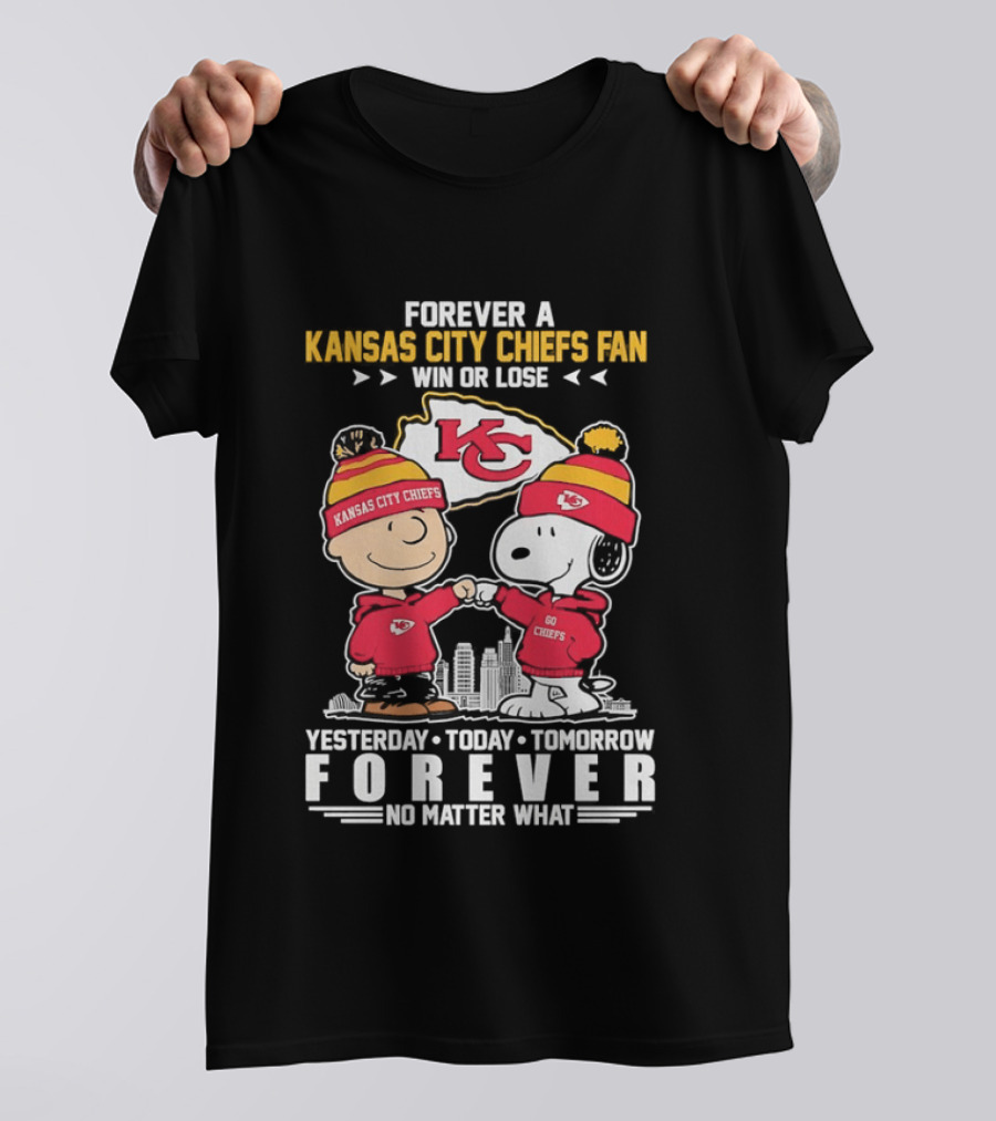 Forever A Kansas City Chiefs Fan Win Or Lose Yesterday Today Tomorrow Forever No Matter What T-Shirt