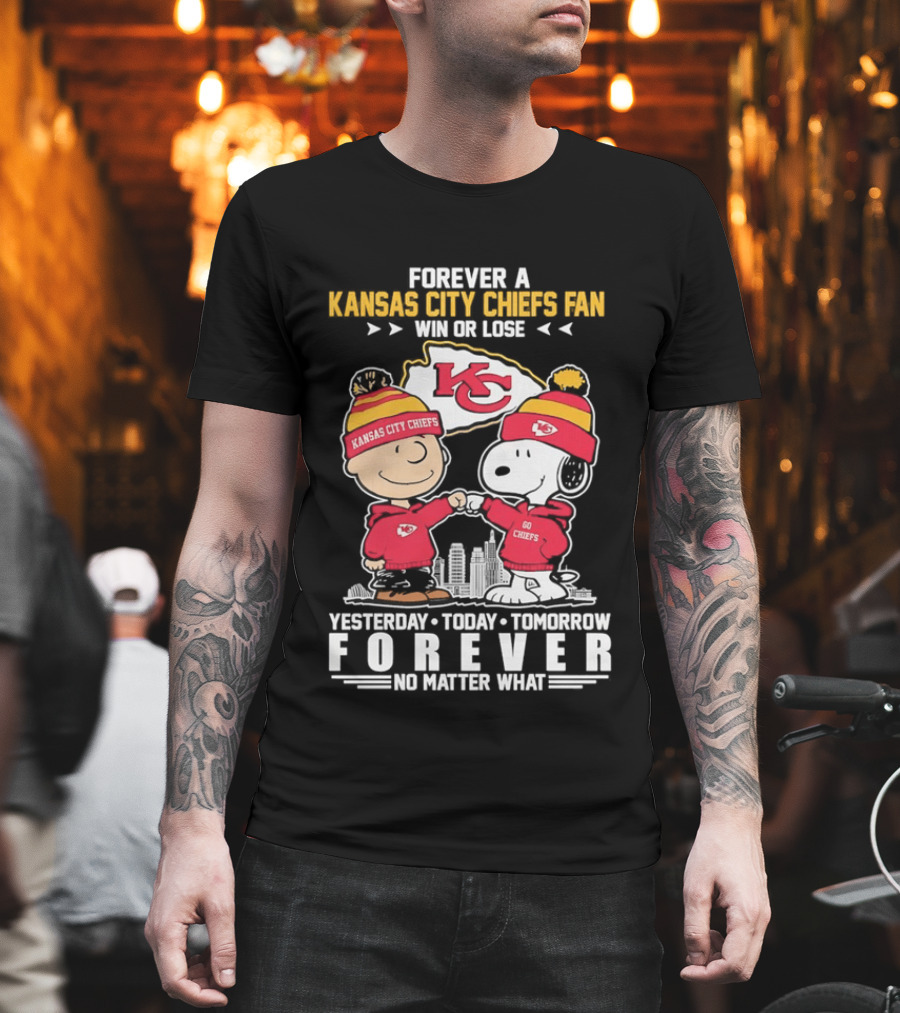 Forever A Kansas City Chiefs Fan Win Or Lose Yesterday Today Tomorrow Forever No Matter What T-Shirt