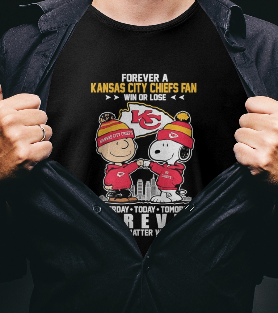 Forever A Kansas City Chiefs Fan Win Or Lose Yesterday Today Tomorrow Forever No Matter What T-Shirt
