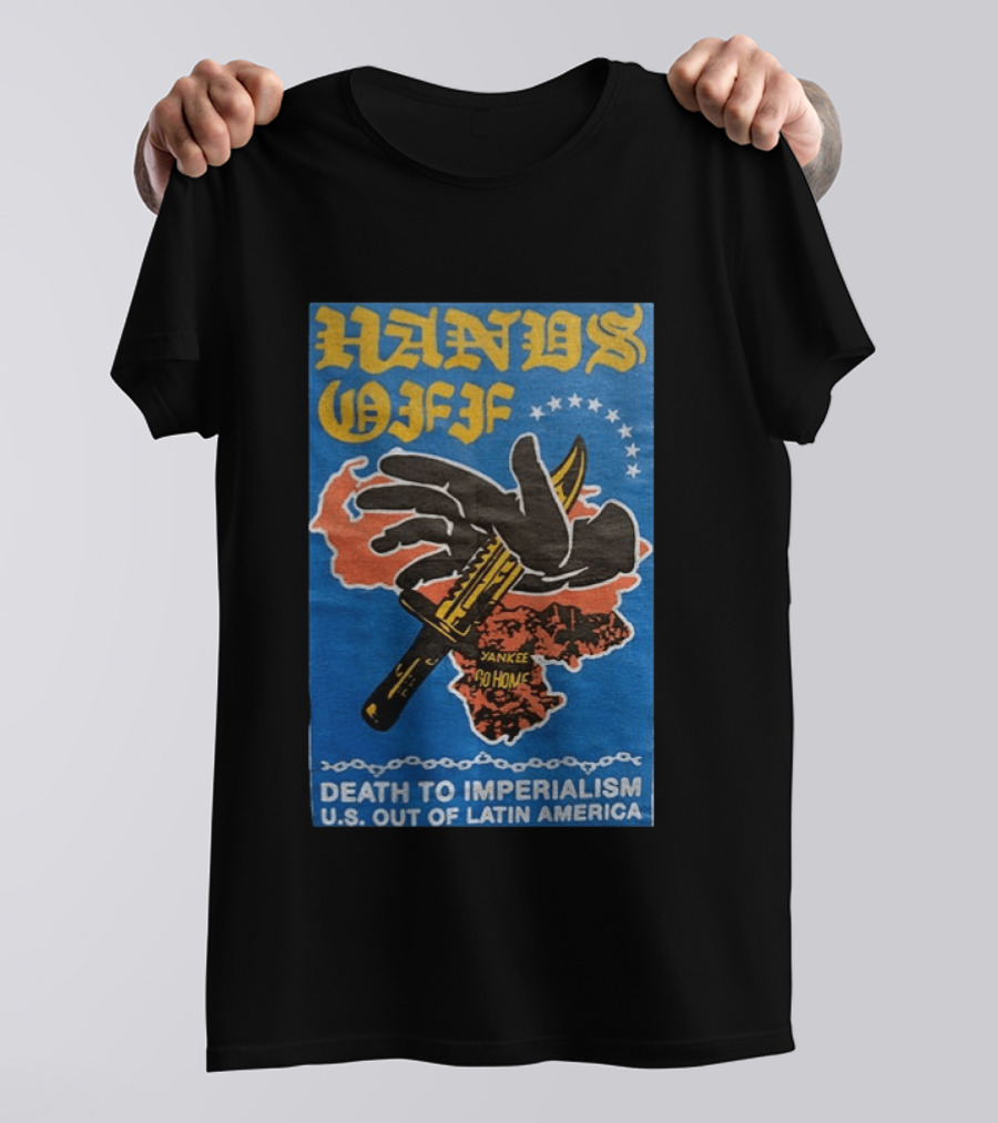 Hands Off Yankee Go Home Death To Imperialism US Out Of Latin America T-Shirt