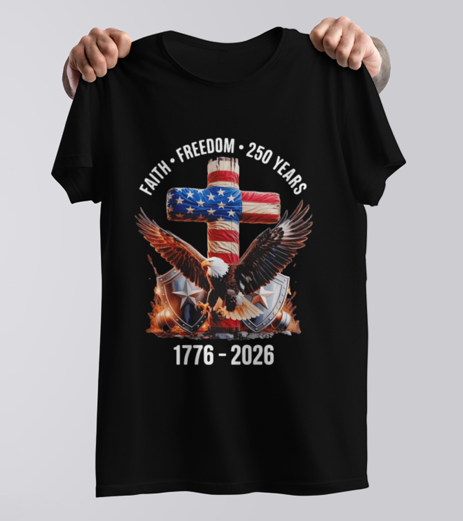 Patriotic Eagle Cross Faith Freedom 1776 2026 250 Years T-Shirt