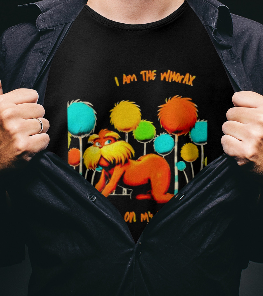 I Am The Whorax I Speak On My Knees Whorax Lorax T-Shirt