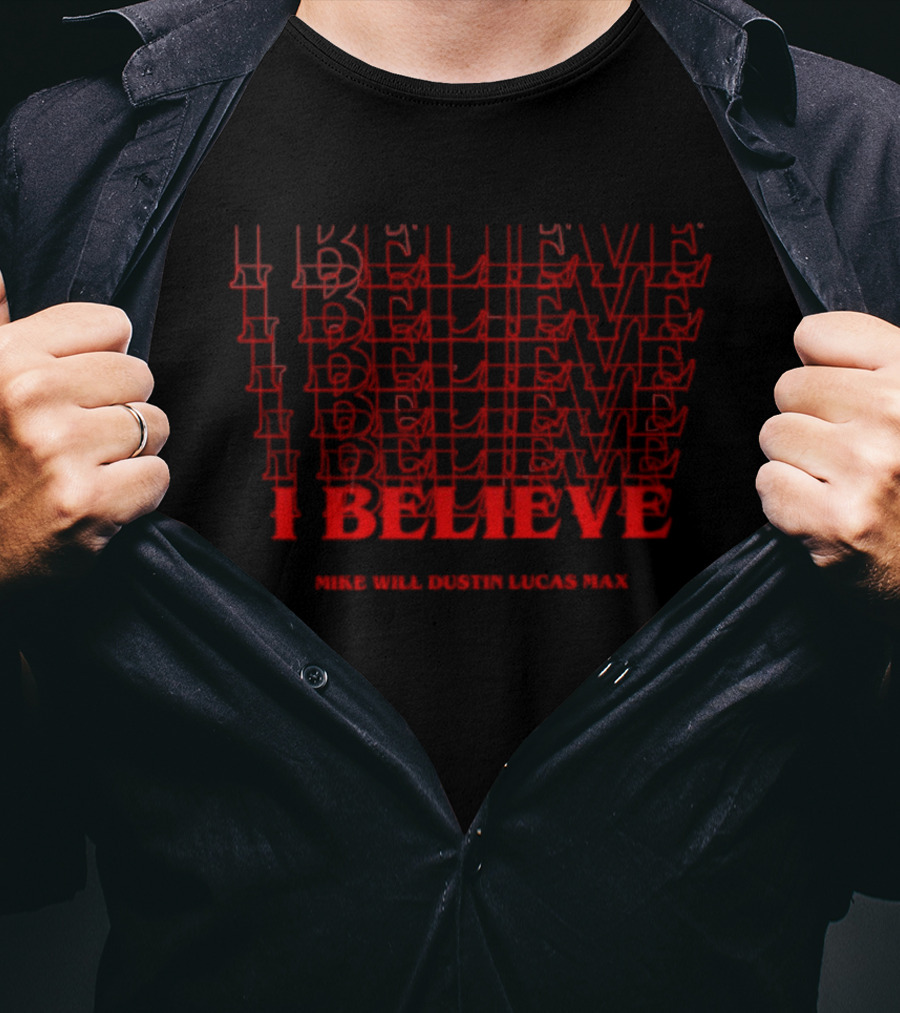 I Believe Mike Will Dustin Lucas Max Stranger Things Retro Fan T-Shirt
