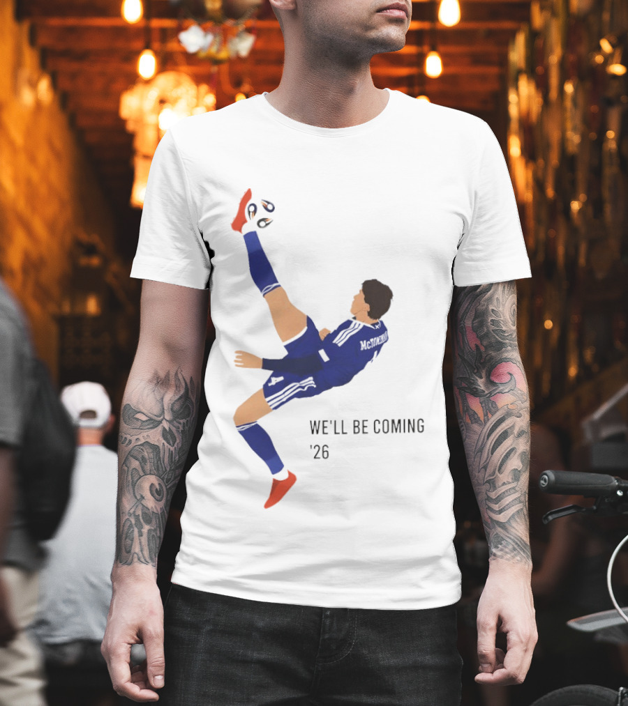 McTominay Overhead Kick We'll Be Coming '26 T-Shirt