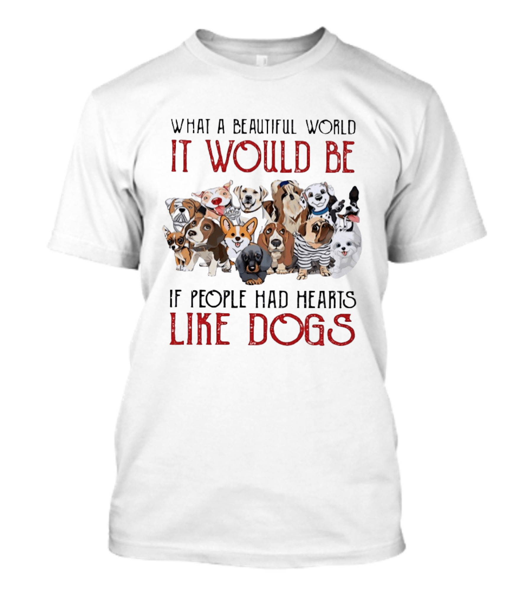 What A Beautiful World It Would Be If People Had Hearts Like Dogs With Cute Dog Illustrations T-Shirt