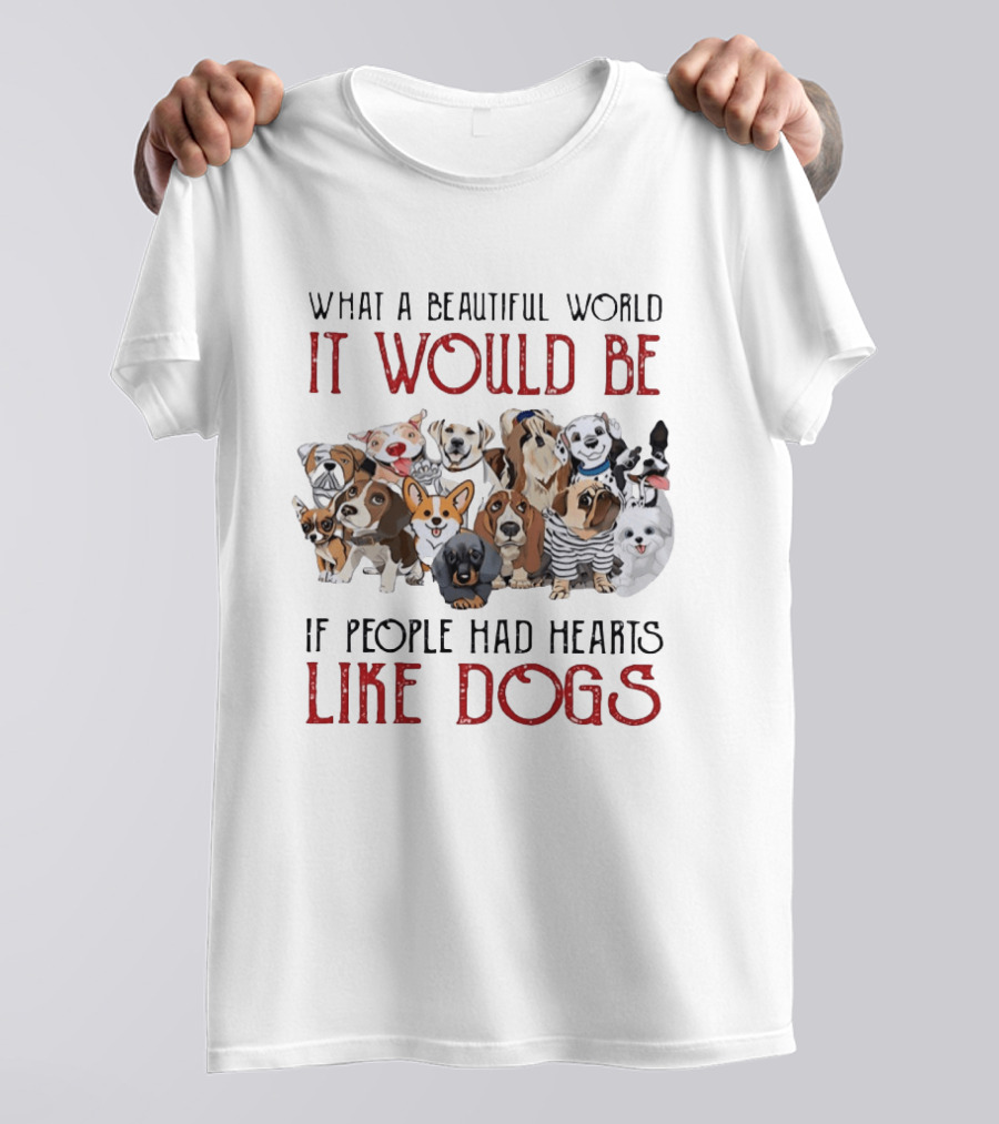 What A Beautiful World It Would Be If People Had Hearts Like Dogs With Cute Dog Illustrations T-Shirt