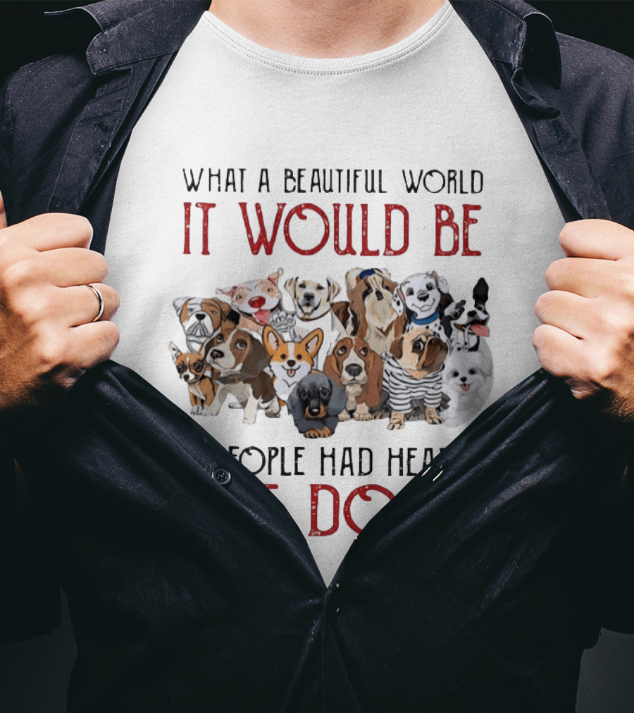 What A Beautiful World It Would Be If People Had Hearts Like Dogs With Cute Dog Illustrations T-Shirt