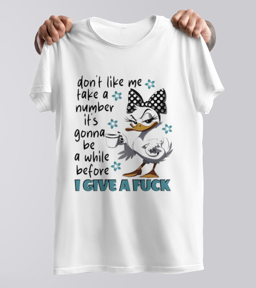 Duck Wearing Bow Don't Like Me Take A Number It's Gonna Be A While Before I Give A Fuck T-Shirt