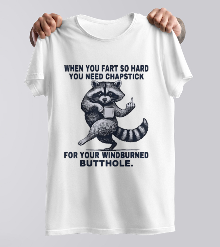 Raccoon Middle Finger When You Fart So Hard You Need Chapstick For Your Windburned Butthole T-Shirt