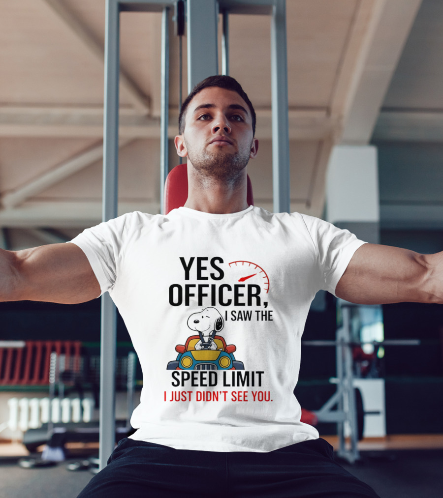 Snoopy Yes Officer I Saw The Speed Limit I Just Didn’t See You T-Shirt