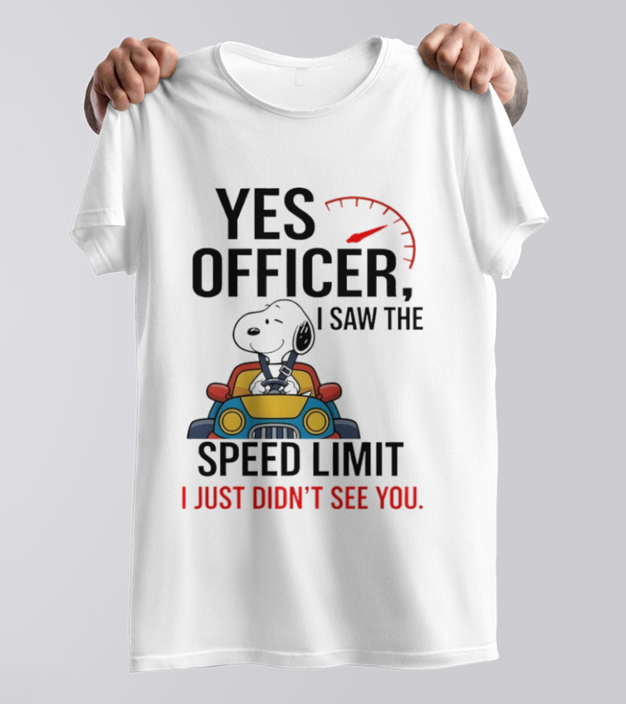 Snoopy Yes Officer I Saw The Speed Limit I Just Didn’t See You T-Shirt