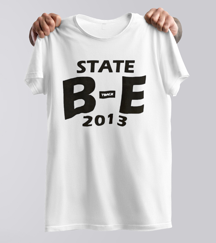 STATE B E Track 2013 T-Shirt