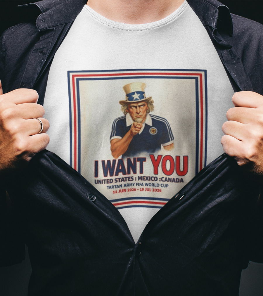 I Want You Tartan Army FIFA World Cup United States Mexico Canada 11 Jun 2026 19 Jul 2026 T-Shirt