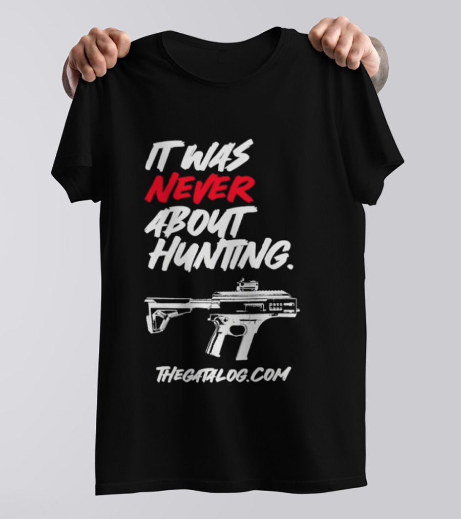 It Was Never About Hunting Thecatflog.com Gun T-Shirt