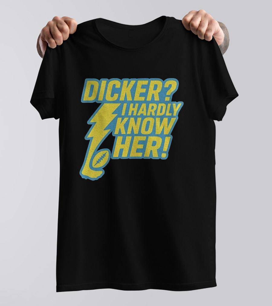 Cameron Dicker Los Angeles Chargers Dicker I Hardly Know Her NFL Football T-Shirt