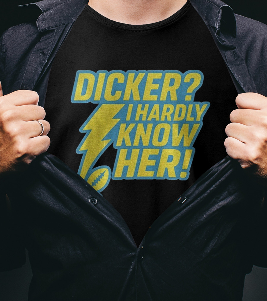Cameron Dicker Los Angeles Chargers Dicker I Hardly Know Her NFL Football T-Shirt