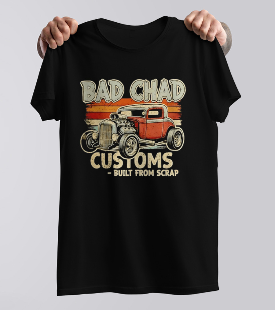 Bad Chad Customs Built From Scrap Vintage Hot Rod Retro Style Classic Car T-Shirt