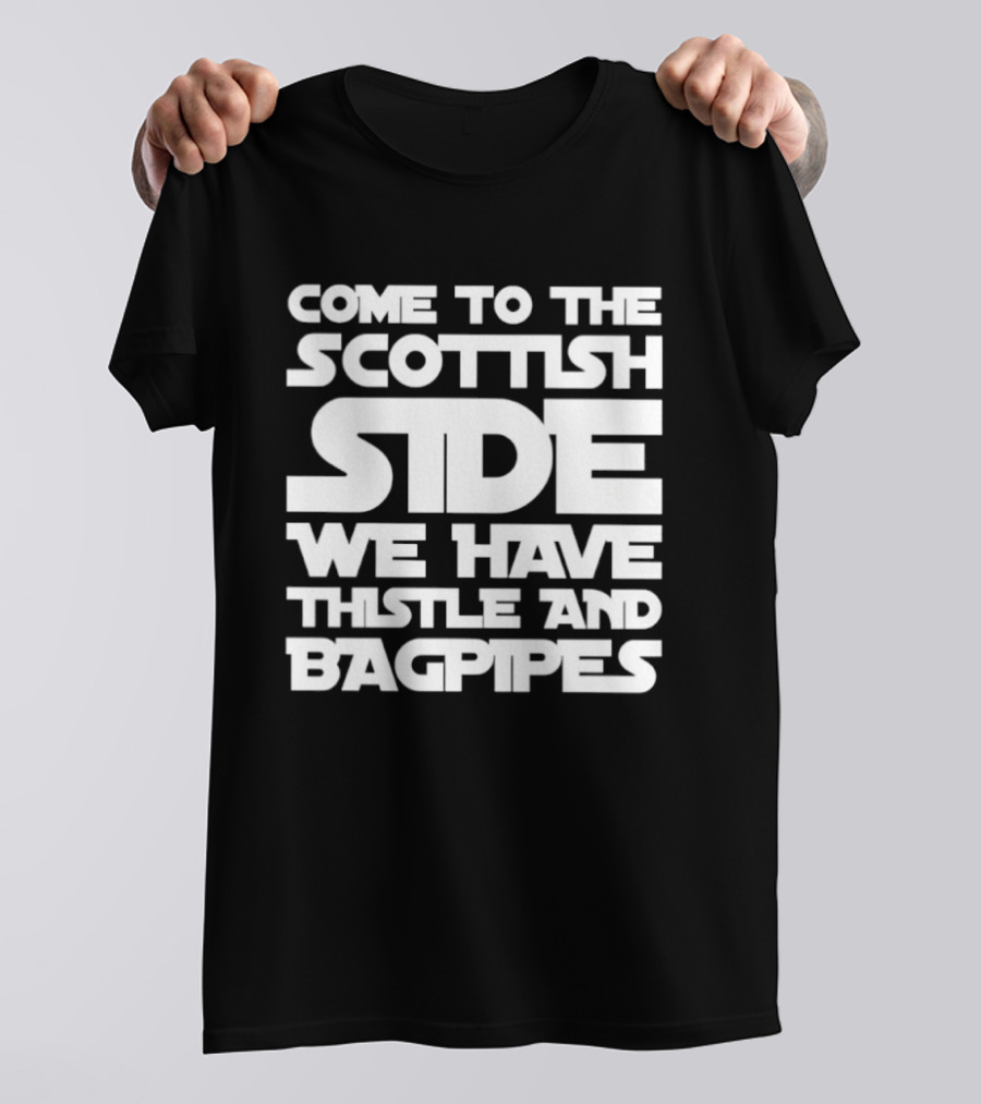 Come To The Scottish Side We Have Thistle And Bagpipes Scottish Pride T-Shirt