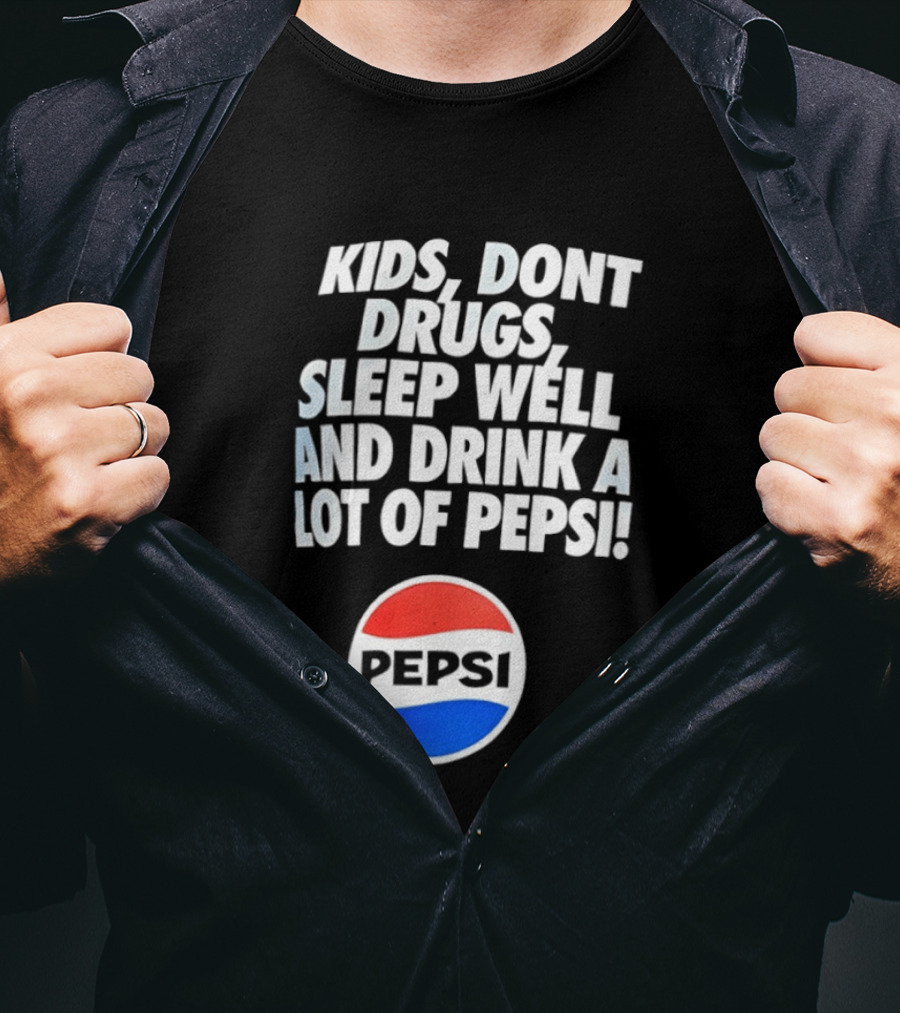 Kids Don’t Drugs Sleep Well And Drink A Lot Of Pepsi T-Shirt