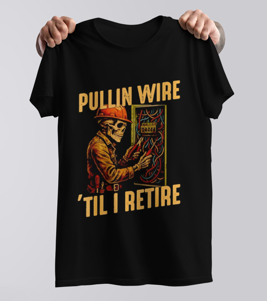 Skeleton Pullin Wire 'Til I Retire Electrician Humor T-Shirt