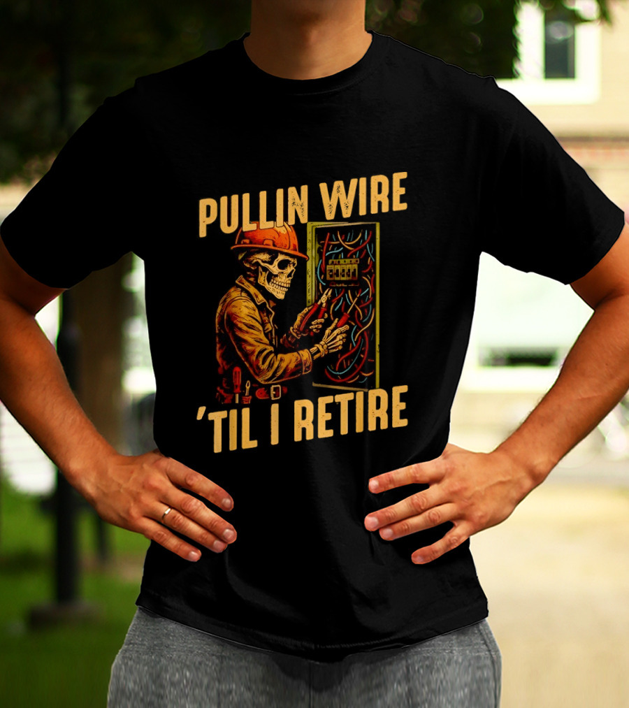Skeleton Pullin Wire 'Til I Retire Electrician Humor T-Shirt