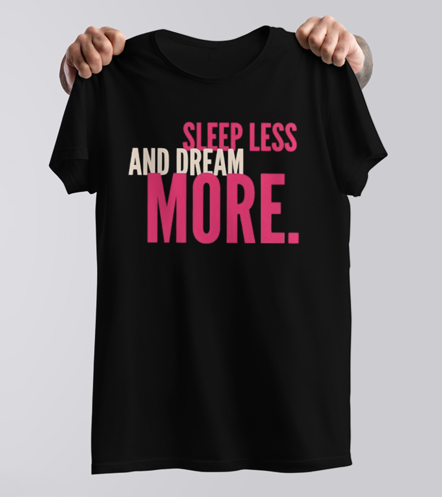 Sleep Less And Dream More Bold Pink Motivational T-Shirt
