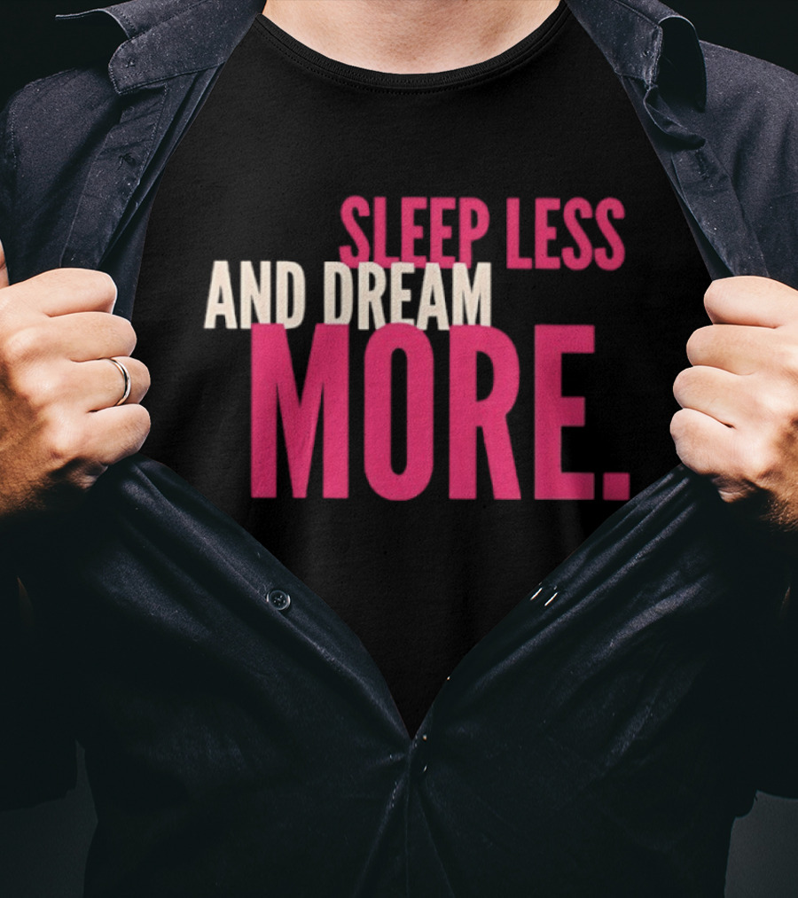 Sleep Less And Dream More Bold Pink Motivational T-Shirt