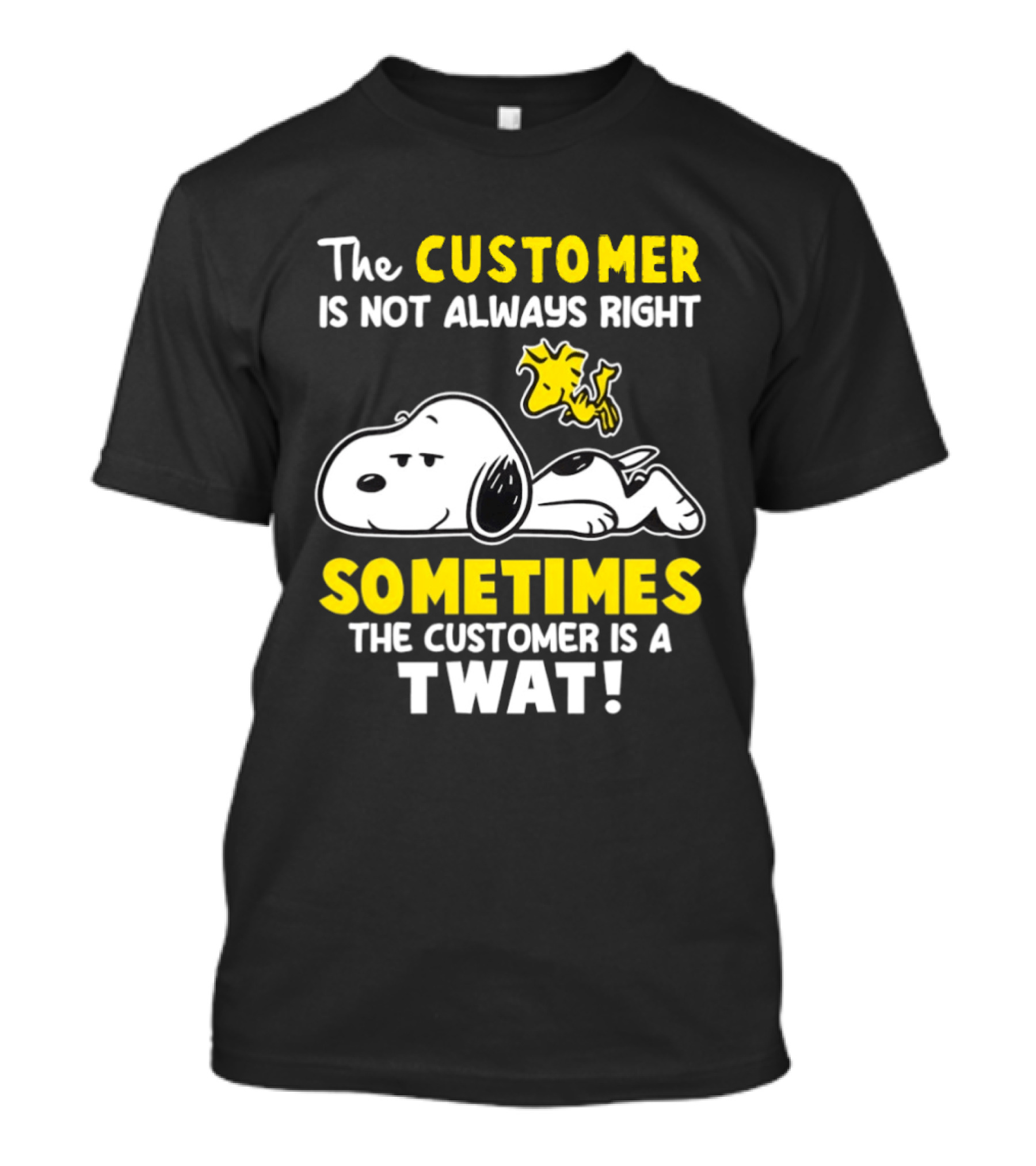 Snoopy Woodstock The Customer Is Not Always Right Sometimes The Customer Is A Twat T-Shirt