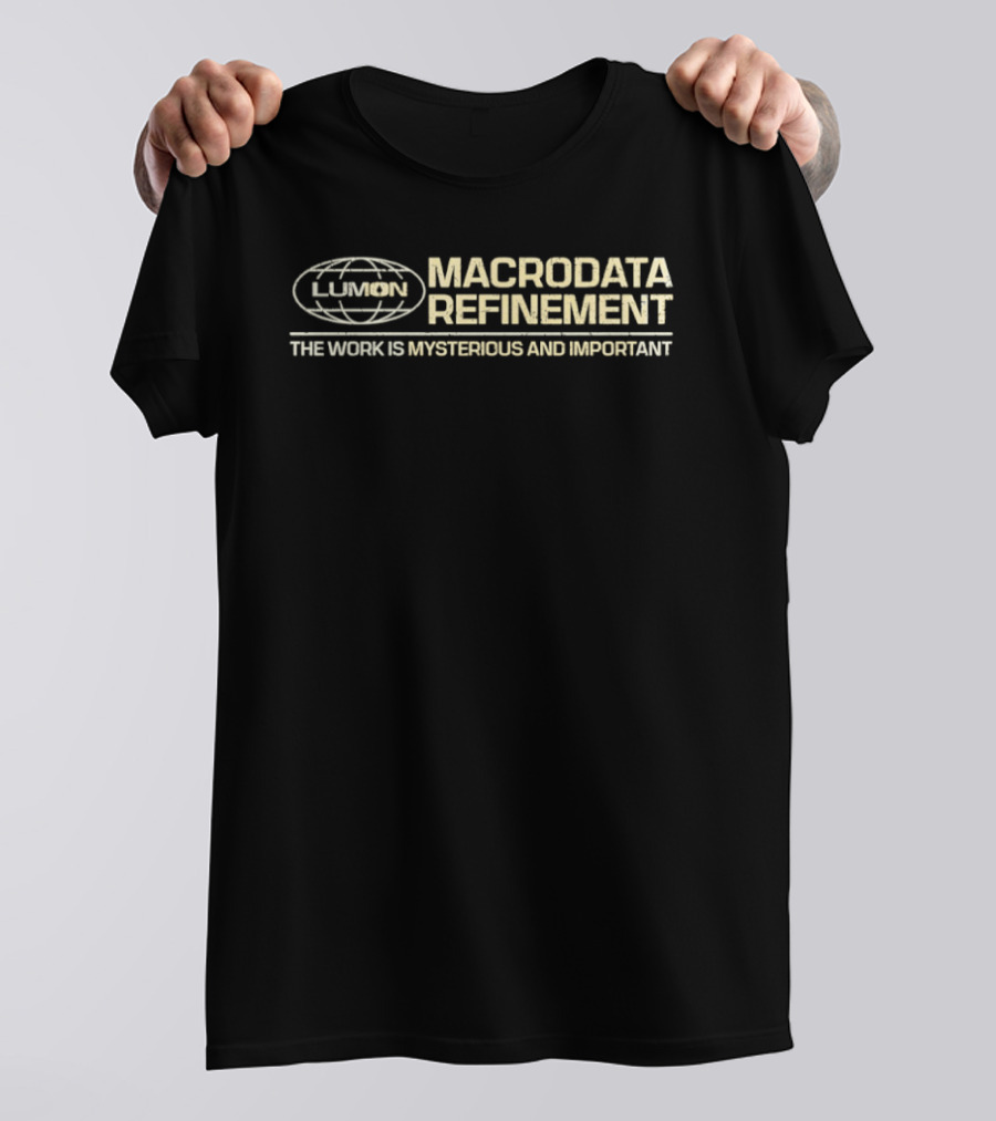 LUMON Macrodata Refinement The Work Is Mysterious And Important T-Shirt