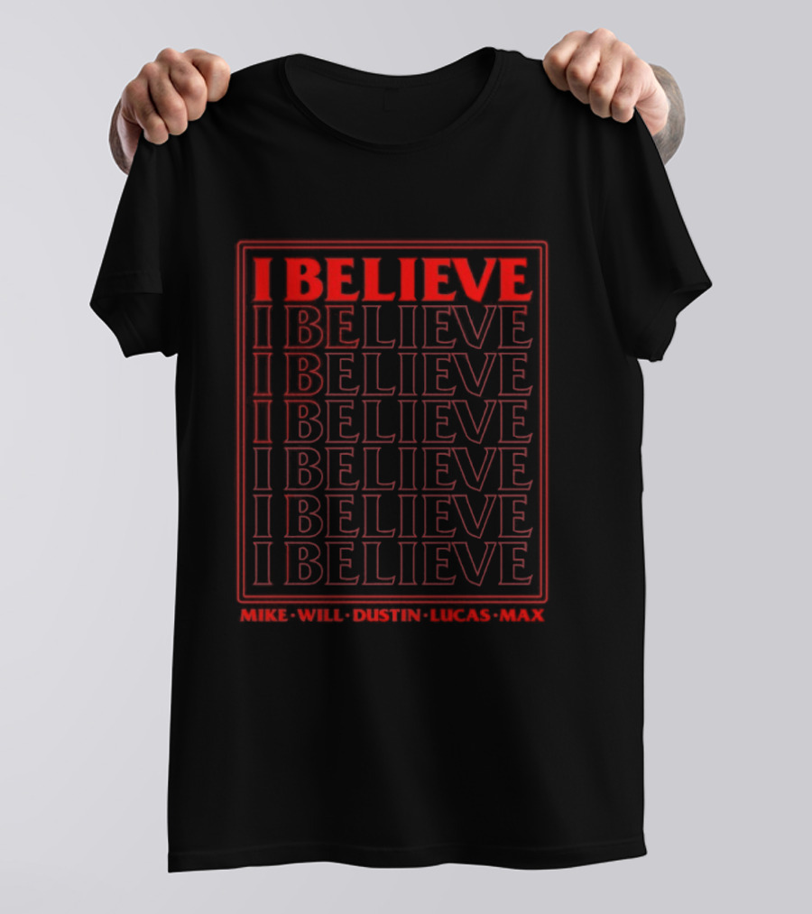 Stranger Things I Believe Mike Will Dustin Lucas Max Eleven Eleven Eleven Eleven T-Shirt