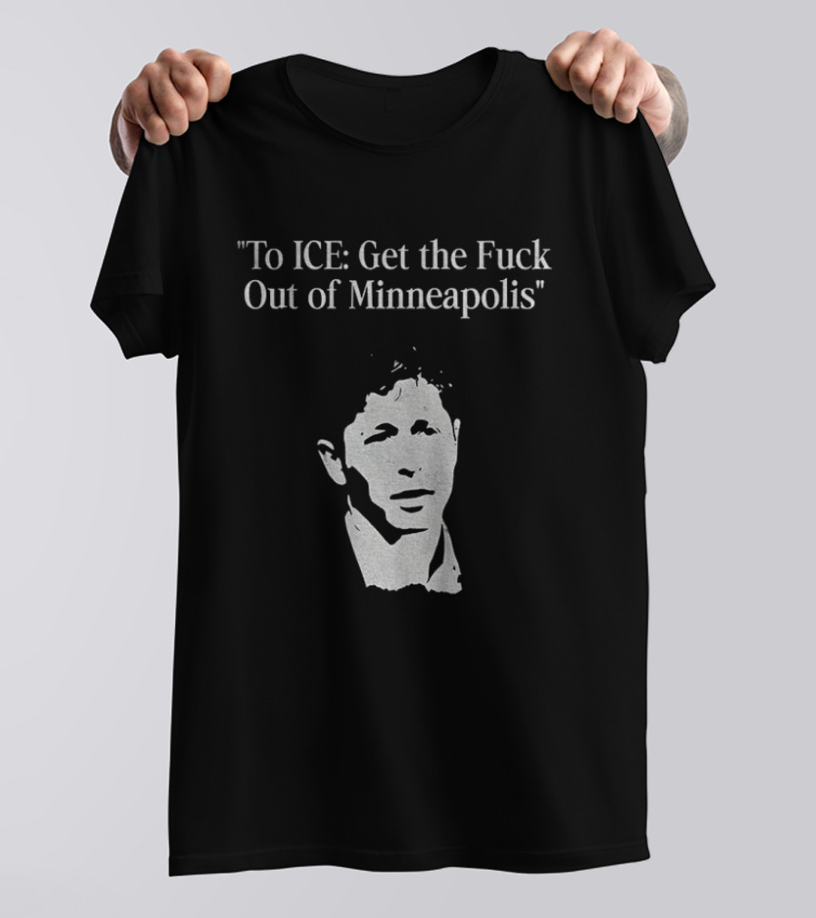 To ICE Get The Fuck Out Of Minneapolis Mayor T-Shirt