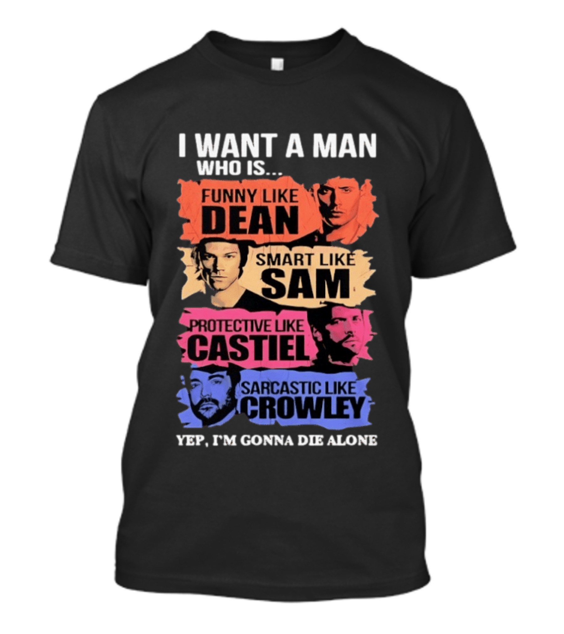 I Want A Man Who Is Funny Like Dean Smart Like Sam Protective Like Castiel Yep I’m Gonna Die Alone T-Shirt