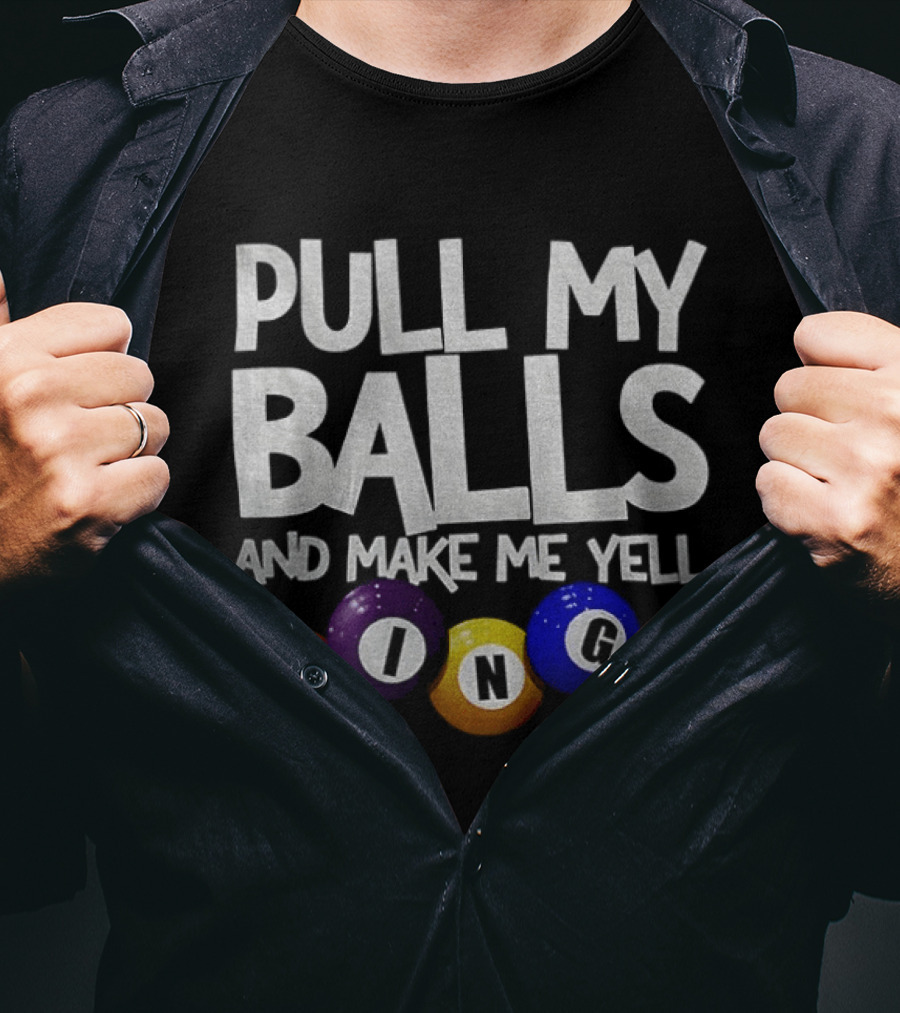 Pull My Balls And Make Me Yell Bingo Colorful Balls T-Shirt