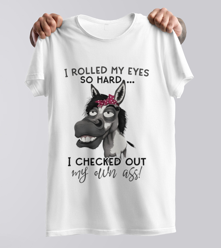 I Rolled My Eyes So Hard Donkey Humor Checked My Own Ass T-Shirt